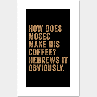 How Does Moses Make His Coffee Hebrews It Obviously Posters and Art